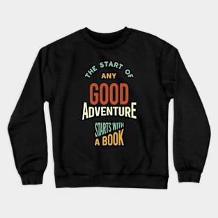 The Start of Any Good Adventure Starts With a Book Crewneck Sweatshirt